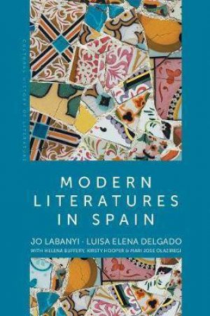 Modern Literatures In Spain by Jo Labanyi & Luisa Elena Delgado & Helena Buffery & Kirsty Hooper