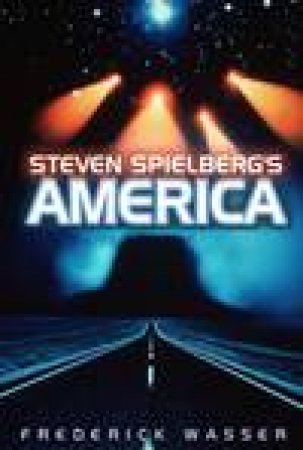 Steven Spielberg's America by Frederick Wasser