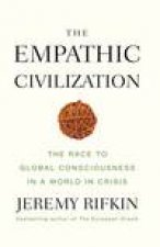 The Empathic Civilization The Race to Global Consciousness in a World in Crisis