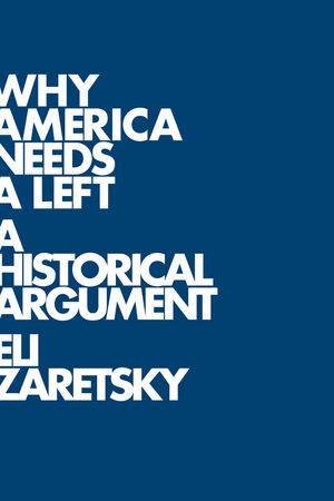 Why America Needs a Left - a Historical Argument by Eli Zaretsky