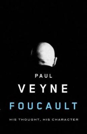 Foucault: Hit Thought, His Character by Paul Veyne