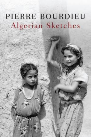 Algerian Sketches by Pierre Bourdieu