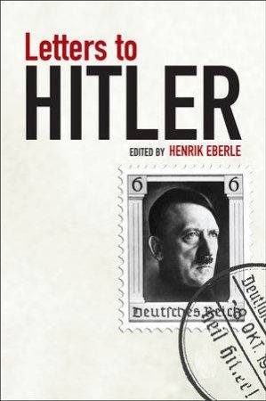 Letters to Hitler by Henrik Eberle 