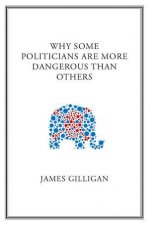 Why Some Politicians Are More Dangerous Than      Others