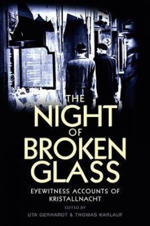 The Night Of Broken Glass by Thomas Karlauf & Uta Gerhardt