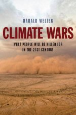 Climate Wars  What People Will Be Killed for in  the 21st Century