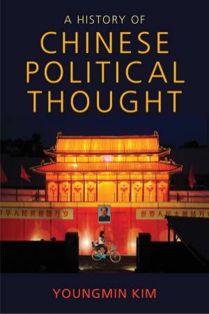 A History Of Chinese Political Thought by Youngmin Kim