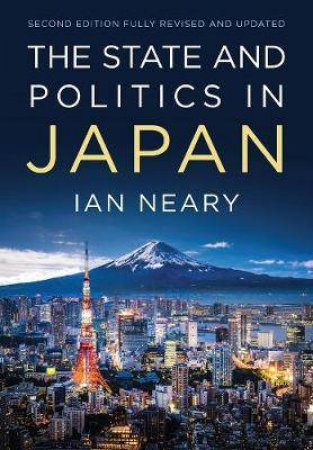 The State And Politics In Japan (2nd Ed.) by Ian Neary