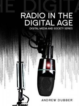 Radio in the Digital Age by Andrew Dubber