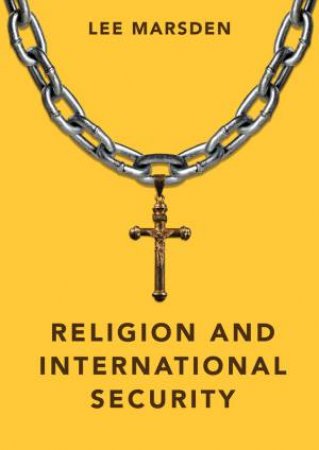 Religion And International Security by Lee Marsden