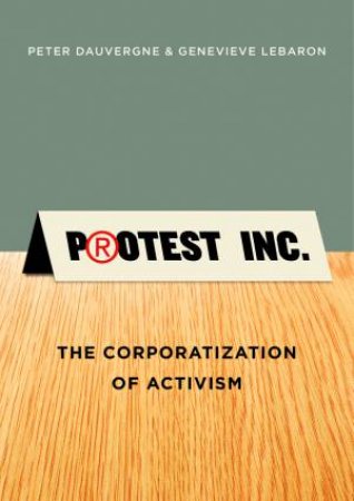 Protest Inc by Peter Dauvergne & Genevieve LeBaron