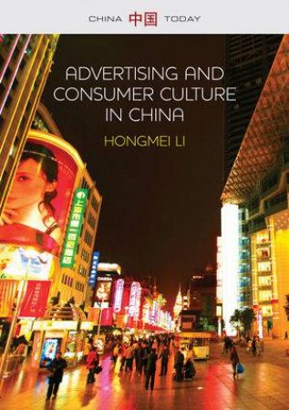 Advertising And Consumer Culture In China by Hongmei Li