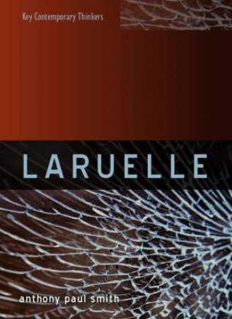 Laruelle: A Stranger Thought by Anthony P. Smith