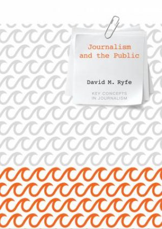 Journalism and the Public by David M. Ryfe