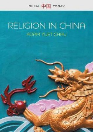 Religion In China: Ties That Bind by Adam Yuet Chau