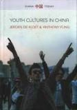 Youth Cultures in China by Jeroen de Kloet & Anthony Y. H. Fung