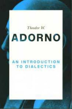 An Introduction To Dialectics by Theodor W. Adorno & Christoph Ziermann