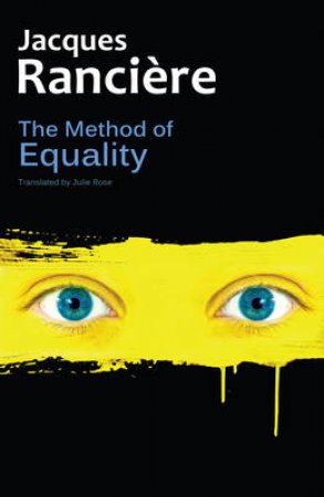 The Method Of Equality: Interviews With Laurent Jeanpierre And Dork Zabunyan by Jacques Ranciere