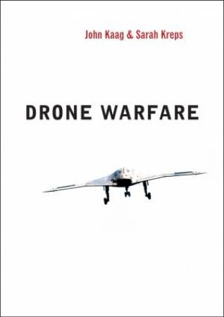 Drone Warfare by Sarah Kreps & John Kaag