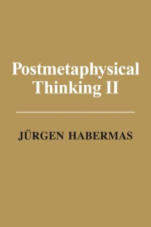 Post Metaphysical Thinking II by Jurgen Habermas & Ciaran Cronin