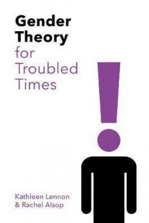 Gender Theory In Troubled Times by Kathleen Lennon & Rachel Alsop