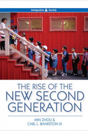 The Rise Of the New Second Generation by Min Zhou & Carl L. Bankston