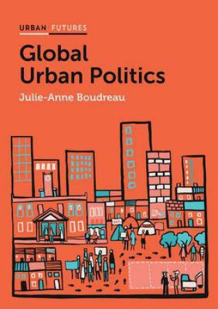 Global Urban Politics by Julie-Anne Boudreau