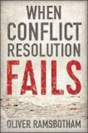 When Conflict Resolution Fails - an Alternative Tonegotiation and Dialogue by Oliver Ramsbotham