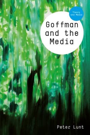 Goffman and the Media by Peter Lunt