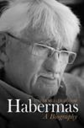 Habermas - a Biography by Stefan Muller-Doohm