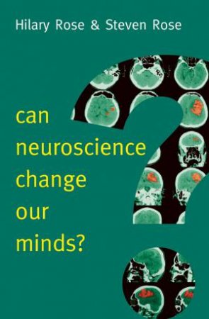 Can Neuroscience Change Our Minds? by Hilary Rose & Steven Rose