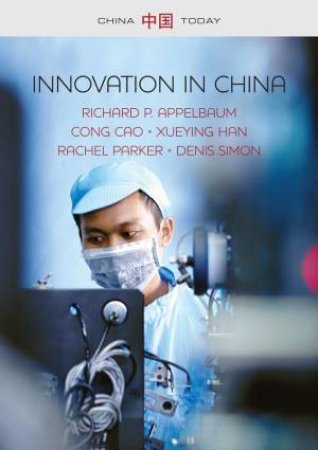 Innovation in China: Challenging the Global Science and Technology System by Richard P Appelbaum