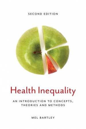 Health Inequality: An Introduction To Concepts, Theories and Methods, Second Edition (2E) by Mel Bartley