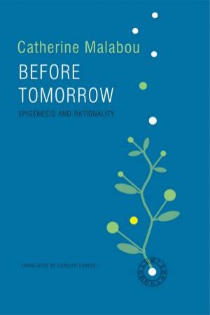 Before Tomorrow: Epigenesis And Rationality by Catherine Malabou