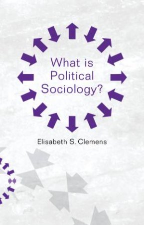 What Is Political Sociology? by Elisabeth Clemens