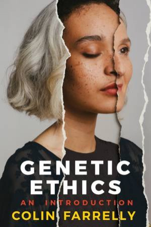 Genetic Ethics by Colin Farrelly