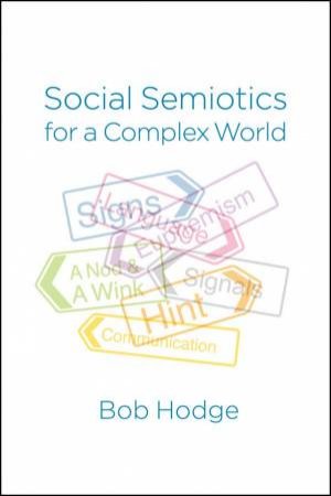 Social Semiotics for a Complex World - Analysing  Language and Social Meaning by Bob Hodge