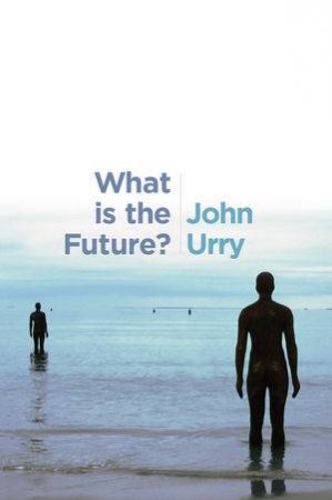 What Is The Future? by John Urry