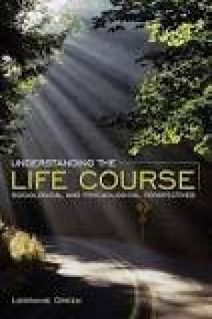 Understanding the Life Course: Sociological and Psychological Perspective, 2nd Edition (2e) by Lorraine Green