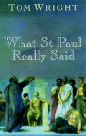 What St Paul Really Said by Tom Wright