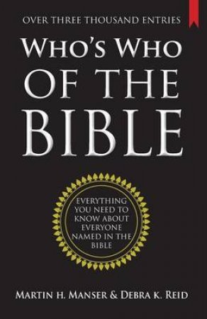 Who's Who of the Bible by Debra Reid & Martin H. Manser