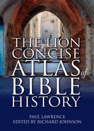 The Lion Concise Atlas of Bible History by Paul Lawrence