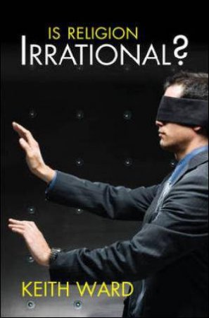 Is Religion Irrational? by Keith Ward