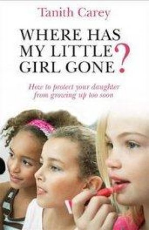 Where Has My Little Girl Gone? by Tanith Carey