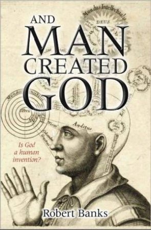 And Man Created God by Robert Banks