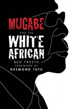 Mugabe and the White African by Ben Freeth