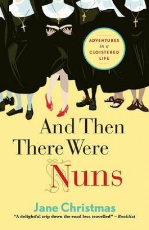 And Then There Were Nuns by Jane Christmas