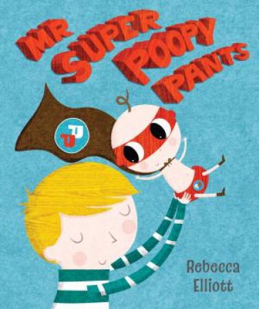 Mr Super Poopy Pants by Rebecca Elliott