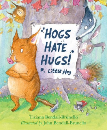 Hogs Hate Hugs! by Tiziana Bendall-Brunello