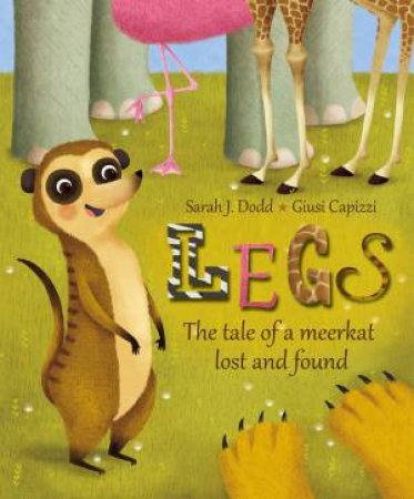 Legs: The tale of a meerkat lost and found by Sarah J. Dodd